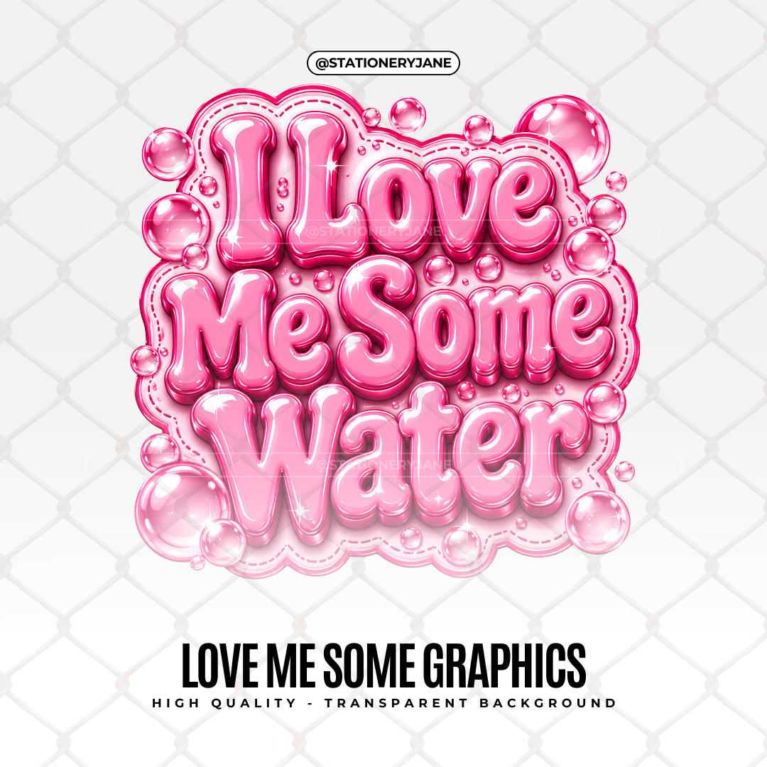 Love Me Some Water HD Graphic - Selfcare & Wellness Affirmation